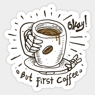Okay! But First Coffee Sticker